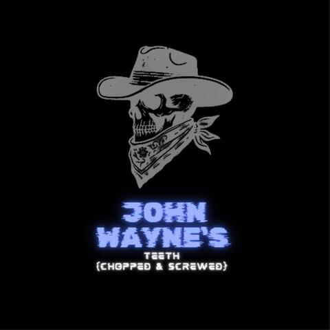 John Wayne's Teeth (Chopped & Screwed)