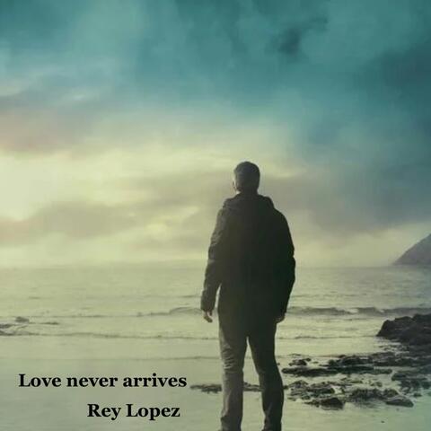 Love never arrives