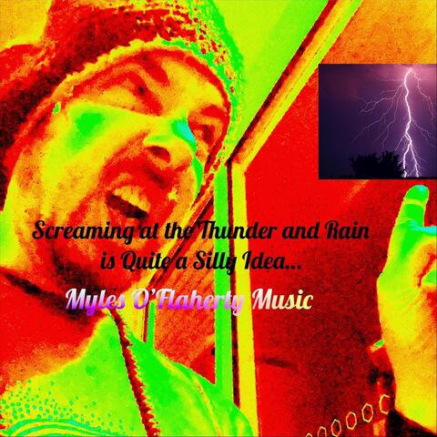 Screaming at the Thunder and Rain is Quite a Silly Idea…
