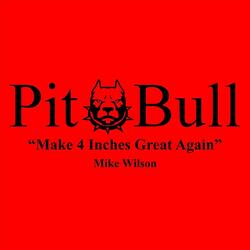 Pit Bull (Make 4 Inches Great Again)