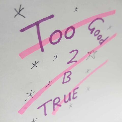 Too Good To Be True