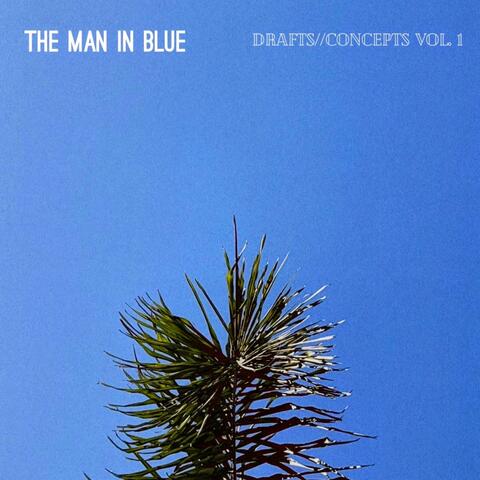 The Man in Blue Presents: Drafts & Concepts, Vol. 1