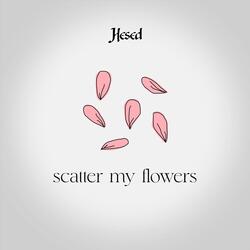 Scatter My Flowers