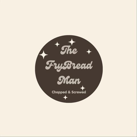 The Frybread Man (Chopped & Screwed)
