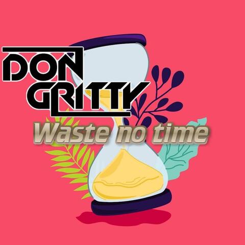 Waste No Time