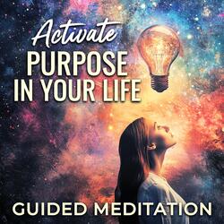 Activate Purpose in Your Life Guided Meditation