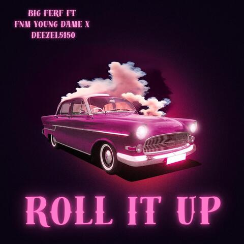 Roll It Up (feat. FNM YOUNG DAME & Deezel 5150)