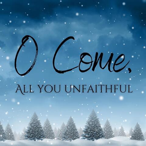 O Come, All You Unfaithful