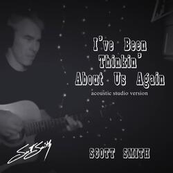 I've Been Thinkin' About Us Again (Acoustic Studio Version)
