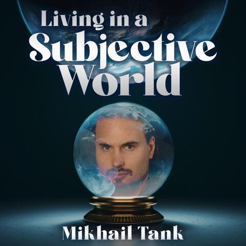 Living in a Subjective World
