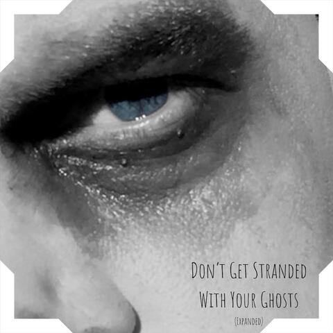 Don't Get Stranded With Your Ghosts (Expanded)