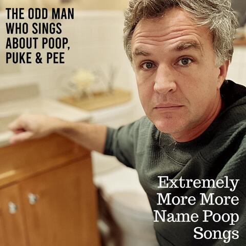 Extremely More More Name Poop Songs