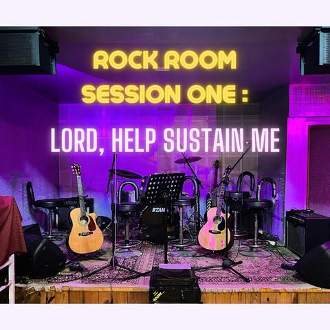 Rock Room Session One: Lord, Help Sustain Me
