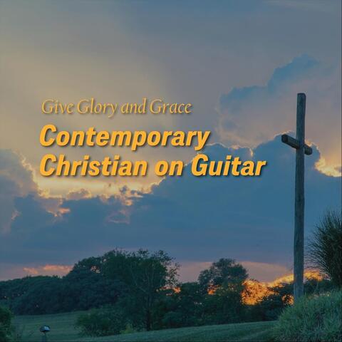 Give Glory and Grace - Contemporary Christian on Guitar