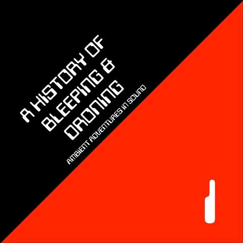 A History of Bleeping & Droning: Volume 1