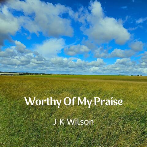 Worthy Of My Praise