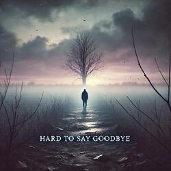 Hard to Say Goodbye