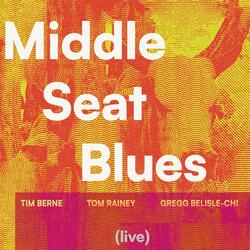 Middle Seat Blues (Live) [feat. Gregg Belisle-Chi & Tom Rainey]