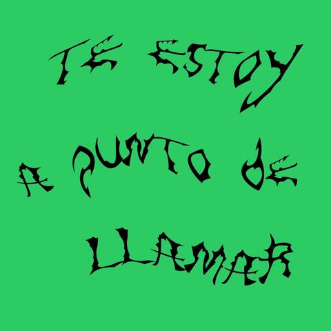 Te estoy a punto de llamar