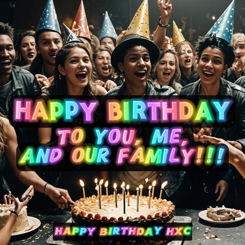 Happy Birthday to You, Me, and Our Family!!!