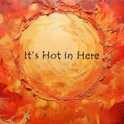 It's Hot in Here