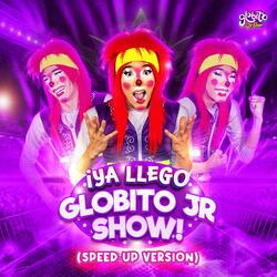 Ya Llego Globito Jr Show (Speed Up Version)