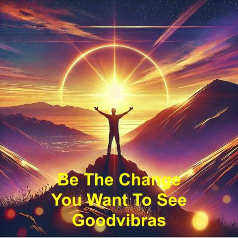 Be the Change You Want to See