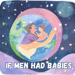 If Men Had Babies