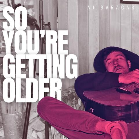 So You're Getting Older