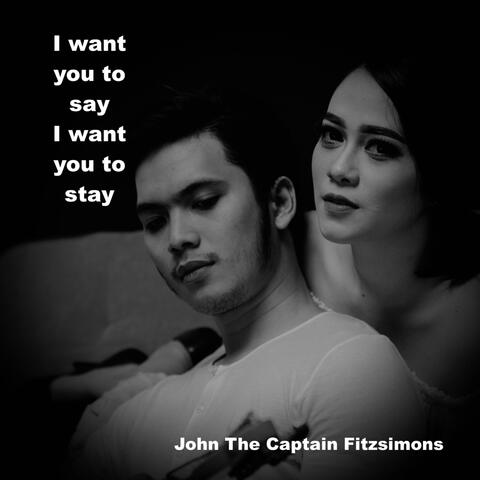 I Want You to Say I Want You to Stay