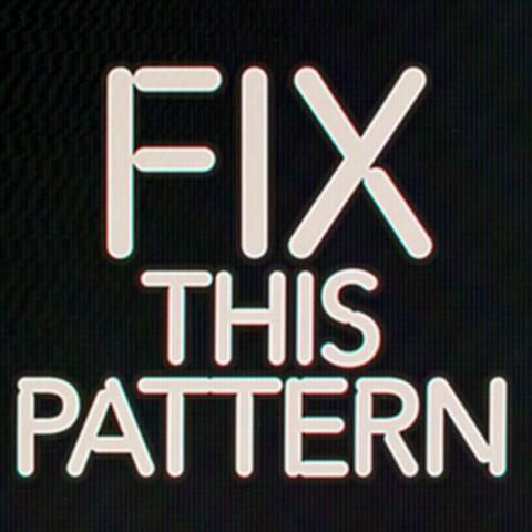 Fix This Pattern