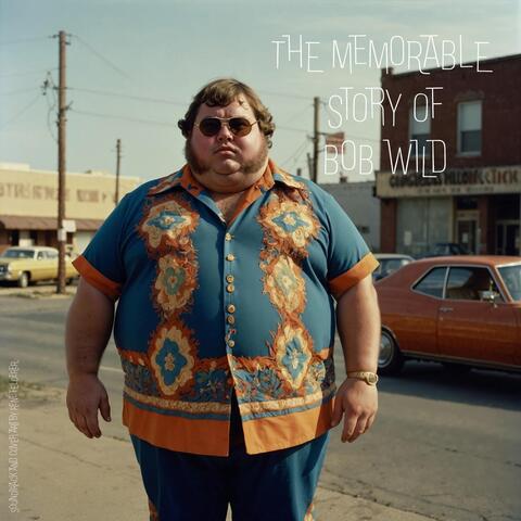 The Memorable Story Of Bob Wild