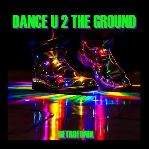 Dance U 2 The Ground
