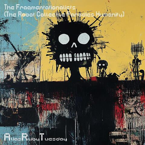 The Fragmentationalists (The Robot Collective Parodies Humanity)