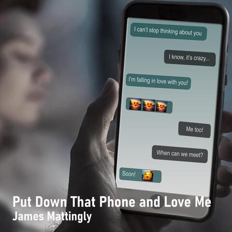 Put Down That Phone and Love Me