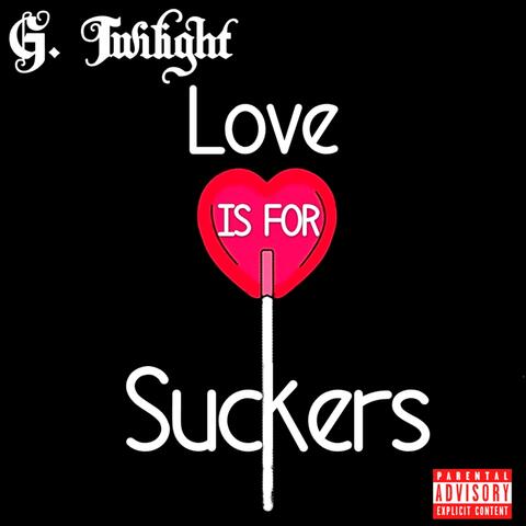 Love Is for Suckers