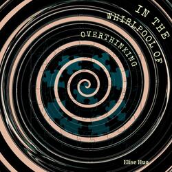 In the Whirlpool of Overthinking