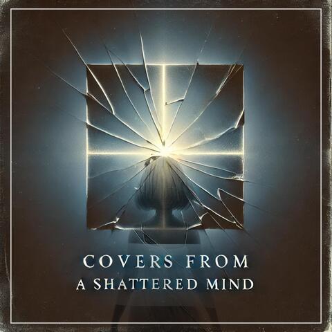 Covers From A Shattered Mind