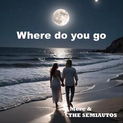 Where Do You Go
