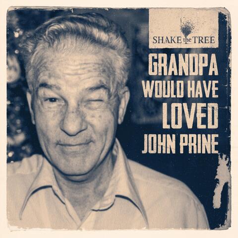 Grandpa Would Have Loved John Prine