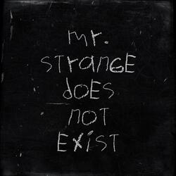 Mr. Strange Does Not Exist