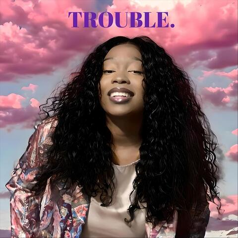 Trouble