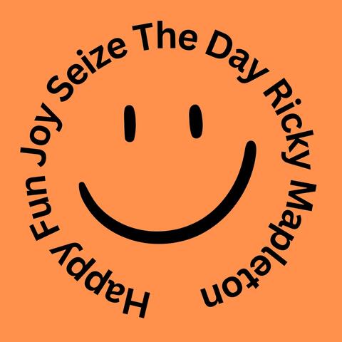 Happy Fun Joy. Seize the Day