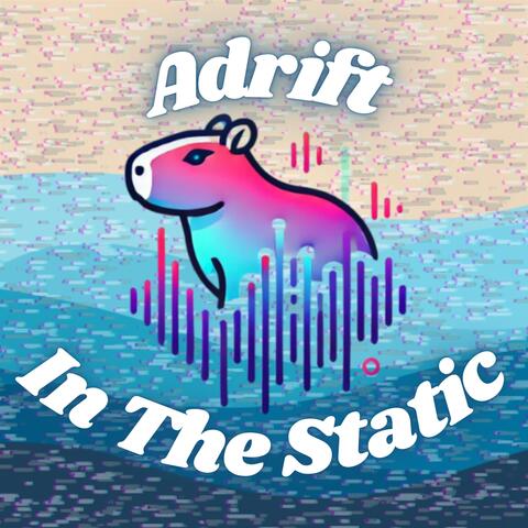 Adrift in the Static