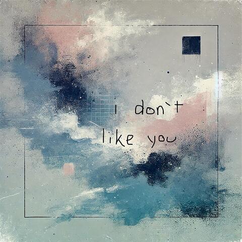 i don't like you (feat. Hrid Patel)