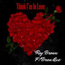 Think I'm in Love (feat. Bren Axe)