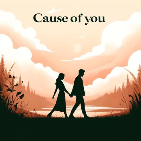 Cause of You