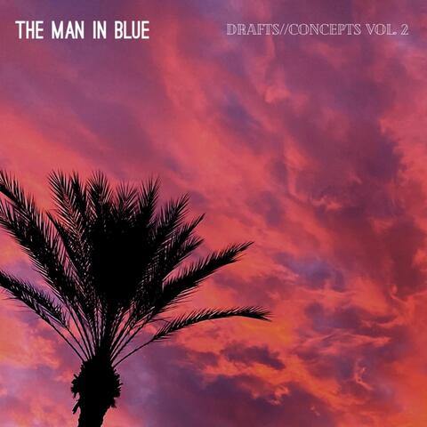 The Man in Blue presents: Drafts & Concepts, Vol. 2