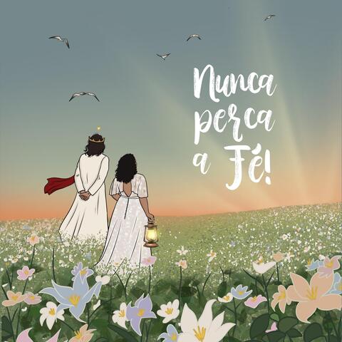 Nunca perca a fé