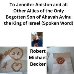 To Jennifer Aniston and all Other Allies of the Only Begotten Son of Ahavah Avinu the King of Israel (Spoken Word)